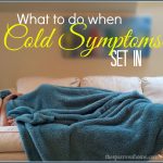 A list of remedies and good old-fashioned advice to follow when cold symptoms hit.