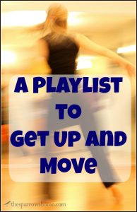 A 'Get Up and Move' Playlist to get you up from the computer, desk, or couch.
