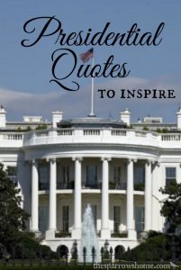 A collection of Presidential quotes to inspire you, or just make you think.