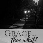 After we've been shown grace, then what? We light the path for those behind us.