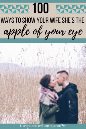100 Ways to Show Your Wife She's the Apple of Your Eye - The Sparrow's Home