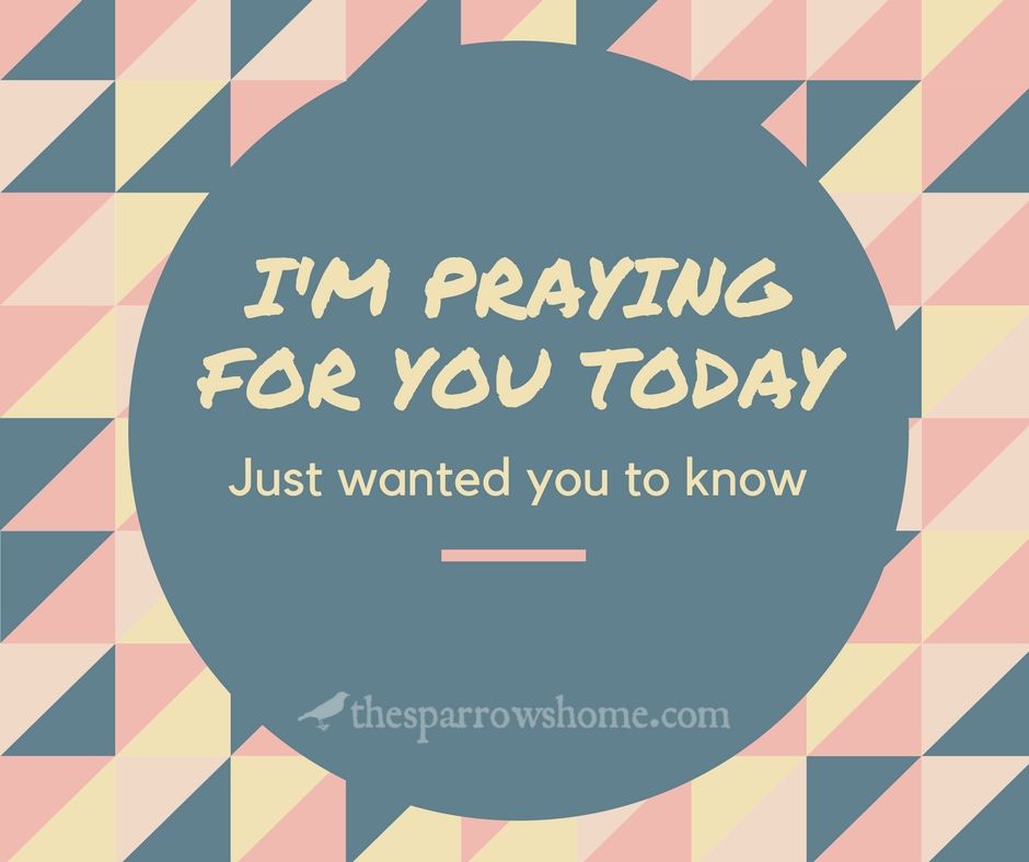 Tell someone you are praying for them today!